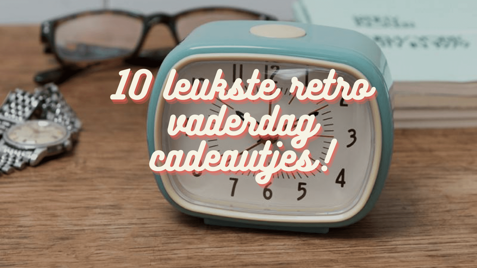 10 leukste retro vaderdag cadeautjes