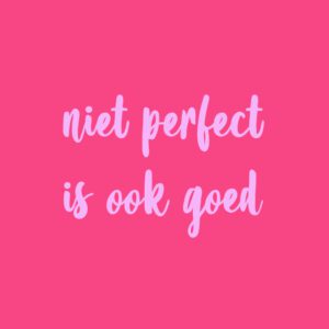tegeltje quote niet perfect is ook goed