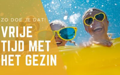 Vrije tijd met het gezin – Zo doe je dat!